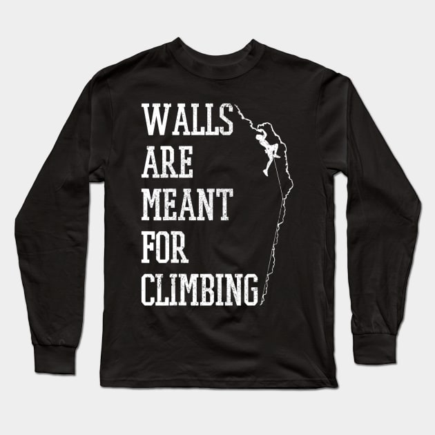 Walls Are Meant For Climbing Mountain Rock Climber Gift Long Sleeve T-Shirt by Walkowiakvandersteen